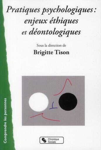 Couverture du livre « Pratiques psychologiques ; enjeux éthiques et déontologiques » de Brigitte Tison aux éditions Chronique Sociale