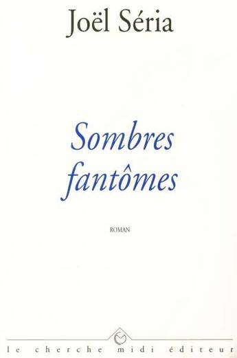 Couverture du livre « Sombres fantomes » de Joel Seria aux éditions Cherche Midi