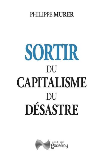 Couverture du livre « Sortir du capitalisme du désastre » de Philippe Murer aux éditions Jean-cyrille Godefroy