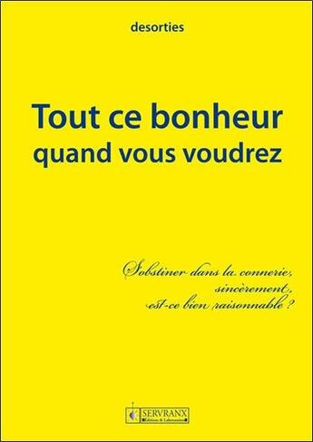 Couverture du livre « Tout ce bonheur quand vous voudrez » de Desorties aux éditions Servranx