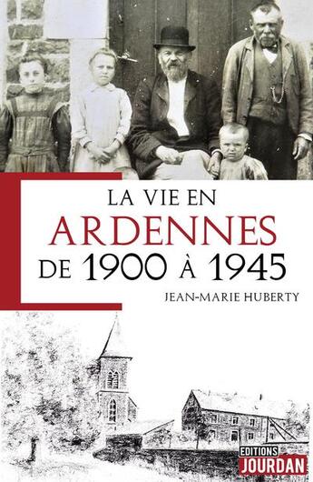 Couverture du livre « La vie en ardennes de 1900 a 1945 » de Huberty Jean-Marie aux éditions Jourdan