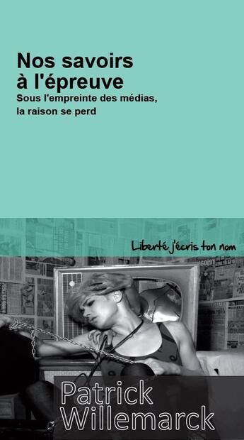 Couverture du livre « Nos savoirs à l'épreuve ; sous l'empreinte des médias, la raison se perd » de Patrick Willemarck aux éditions Centre D'action Laique