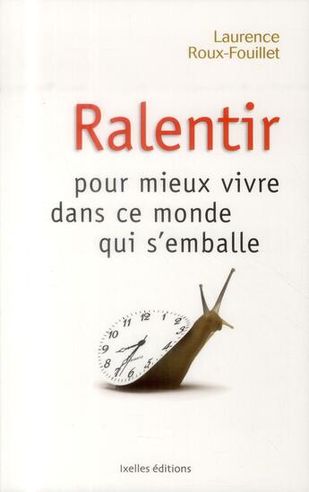 Couverture du livre « Ralentir pour mieux vivre dans ce monde qui s'emballe » de Laurence Roux-Fouillet aux éditions Ixelles