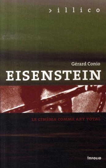Couverture du livre « Eisenstein ; le cinéma comme art total » de Gerard Conio aux éditions Infolio