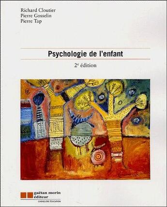 Couverture du livre « Psychologie de l'enfant (2e édition) » de Richard Cloutier et Pierre Gosselin et Pierre Tap aux éditions Gaetan Morin