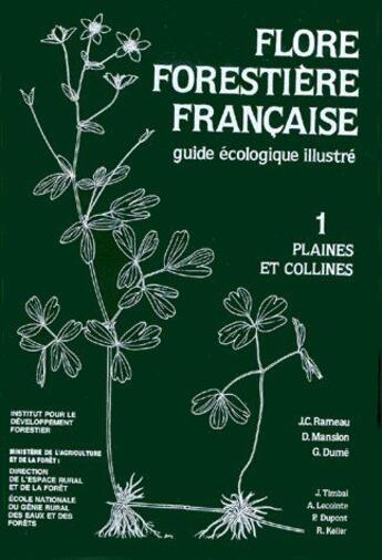 Couverture du livre « Flore forestière française Tome 1 ; plaines et collines ;guide écologique illustré » de Jean-Claude Rameau aux éditions Idf