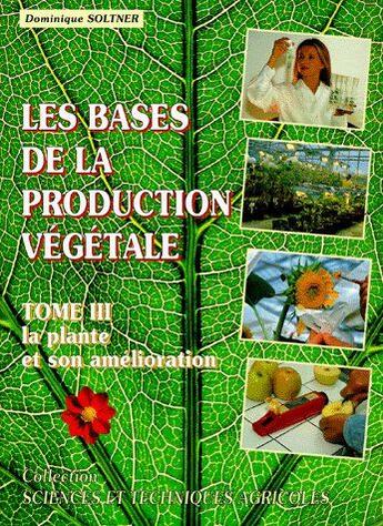 Couverture du livre « Les bases de la production végétale t.3 ; la plante et son amélioration » de Dominique Soltner aux éditions Dominique Soltner