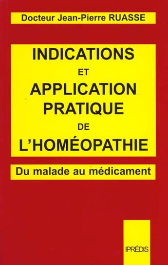 Couverture du livre « Indications et application pratiques de l'homeopathie. la matiere medicale simple et le repertoire d » de Jean-Pierre Ruasse aux éditions Ipredis