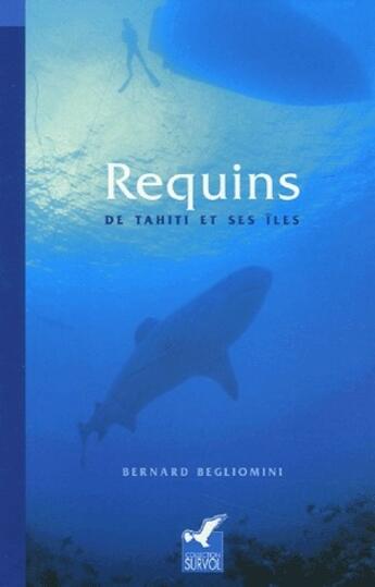 Couverture du livre « Requins de Tahiti et ses îles » de Bernard Begliomini aux éditions Au Vent Des Iles