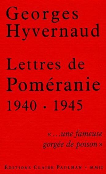 Couverture du livre « Lettres de Poméranie 1940-1945 : « ... une fameuse gorgée de poison » » de Georges Hyvernaud aux éditions Claire Paulhan
