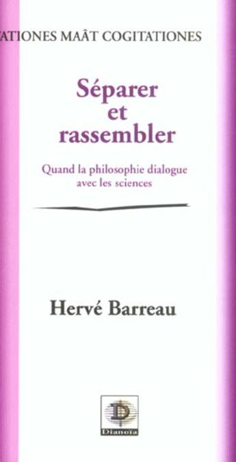 Couverture du livre « Separer Et Rassembler ; Quand La Philosophie Dialogue Avec Les Sciences » de Herve Barreau aux éditions Dianoia