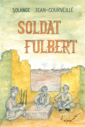 Couverture du livre « Soldat Fulbert » de Solange Jean-Courveille aux éditions L'ephemere