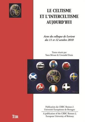 Couverture du livre « Le celtisme et l'interceltisme aujourd'hui : actes du colloque de Lorient des 11 et 12 octobre 2010 » de Gwendal Denis et Yann Bevant aux éditions Tir