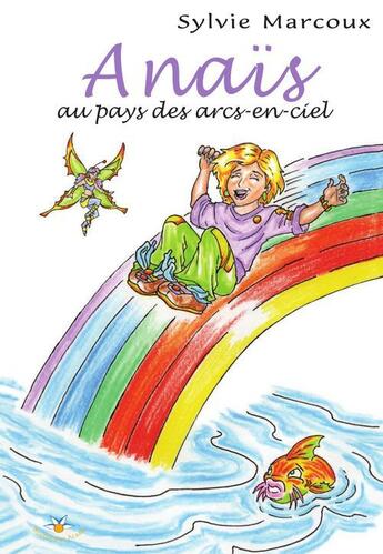 Couverture du livre « Anais au pays des arcs en ciel » de Marcoux Sylvie aux éditions Bouton D'or