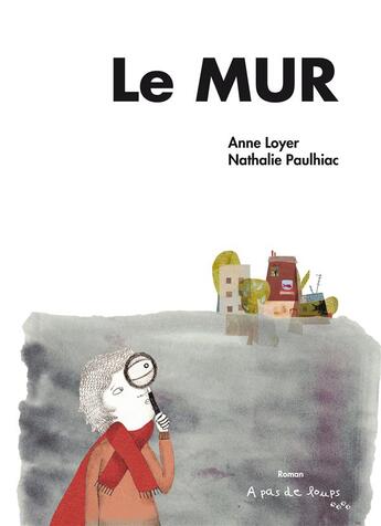 Couverture du livre « Le mur » de A.Loyer/N.Paulhiac aux éditions A Pas De Loups