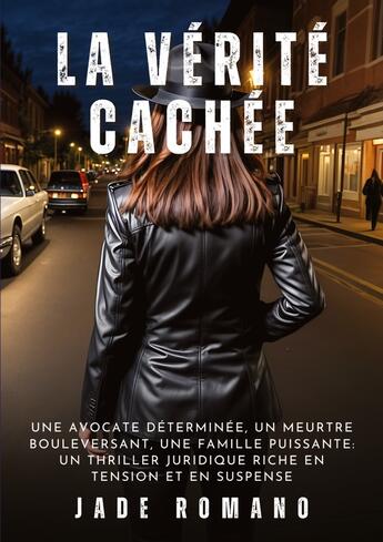 Couverture du livre « La Vérité Cachée : Une avocate déterminée, un meurtre bouleversant, une famille puissante : un thriller juridique riche en tension et en suspense » de Jade Romano aux éditions Tredition