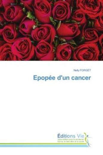 Couverture du livre « Epopée d'un cancer » de Nelly Forget aux éditions Vie