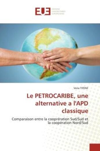 Couverture du livre « Le PETROCARIBE, une alternative a l'APD classique : Comparaison entre la cooprération Sud/Sud et la coopération Nord/Sud » de Vena Tifene aux éditions Editions Universitaires Europeennes