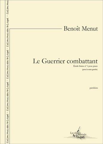 Couverture du livre « Le guerrier combattant - etude-statue n 3 pour piano » de Benoit Menut aux éditions Artchipel