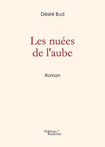 Couverture du livre « Les nuées de l'aube » de Desire Bud aux éditions Baudelaire