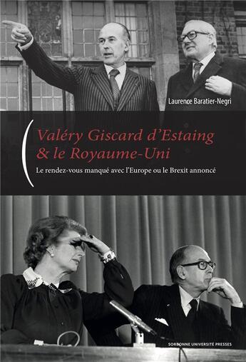 Couverture du livre « Valéry Giscard d'Estaing & le Royaume-Uni ; le rendez-vous manqué avec l'Europe ou le Brexit annoncé » de Laurence Baratier-Negri aux éditions Sorbonne Universite Presses