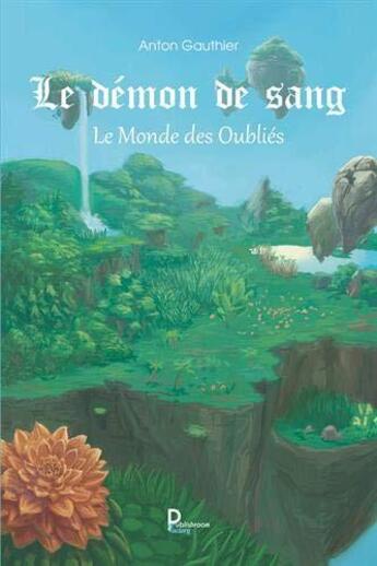 Couverture du livre « Le démon de sang Tome 3 ; le monde des oubliés » de Anton Gauthier aux éditions Publishroom Factory