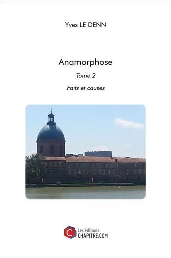 Couverture du livre « Anamorphose t.2 ; faits et causes » de Yves Le Denn aux éditions Chapitre.com