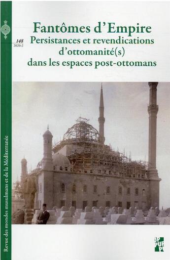 Couverture du livre « Revue des mondes musulmans et de la Méditerranée t.148 : fantômes d'Empire : persistances et revendications d'ottomanité(s) dans les espaces post-ottomans » de Revue Des Mondes Musulmans Et De La Mediterranee aux éditions Pu De Provence