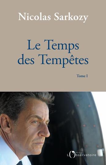 Couverture du livre « Le temps des tempêtes t.1 » de Nicolas Sarkozy aux éditions L'observatoire