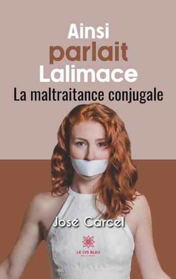 Couverture du livre « Ainsi parlait lalimace : la maltraitance conjugale » de José Carcel aux éditions Le Lys Bleu