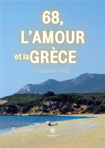 Couverture du livre « 68, l'amour et la Grèce » de Terraz Francoise aux éditions Le Lys Bleu