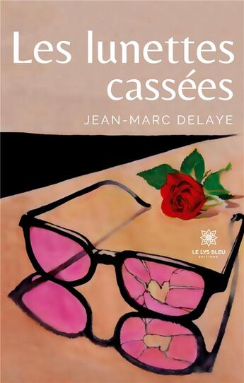 Couverture du livre « Les lunettes cassées » de Jean-Marc Delaye aux éditions Le Lys Bleu