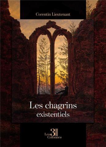 Couverture du livre « Les chagrins existentiels » de Corentin Lieutenant aux éditions Les Trois Colonnes