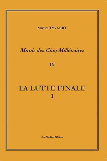 Couverture du livre « 10 tomes - la lutte finale. tome 9 volume 1 - la lutte finale. (l'horreur idealiste) volume 1 » de Michel Tyvaert aux éditions Les Chaillots