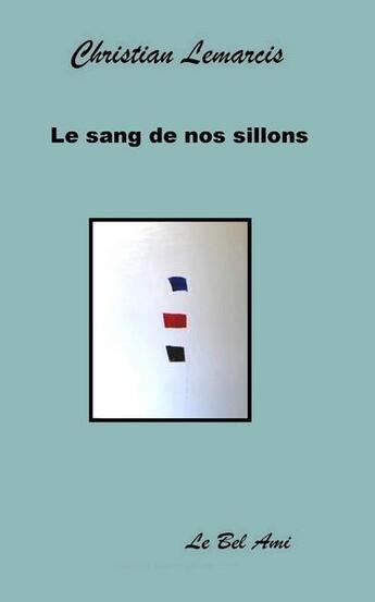 Couverture du livre « Le sang de nos sillons » de Christian Lemarcis aux éditions Le Bel Ami