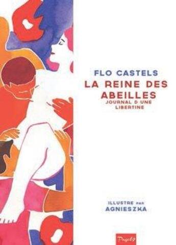 Couverture du livre « La reine des abeilles : journal d'une libertine » de Flo Castels et Agnieszka aux éditions Blue Lotus Prod