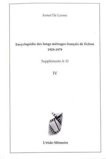 Couverture du livre « Encyclopédie des longs métrages français de fiction - 1929-1979 ; Suppléments A-D, Vol. 4 » de Armel De Lorme aux éditions Aide-memoire