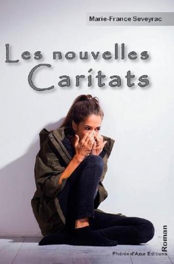 Couverture du livre « Les nouvelles caritats, ou la révolte citoyenne » de Marie-France Seveyrac aux éditions Phenix D'azur