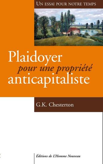 Couverture du livre « Plaidoyer pour une propriété anticapitaliste ; un essai pour notre temps » de Gilbert Keith Chesterton aux éditions L'homme Nouveau