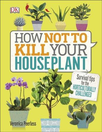 Couverture du livre « HOW NOT TO KILL YOUR HOUSEPLANT » de Veronica Peerless aux éditions Dorling Kindersley