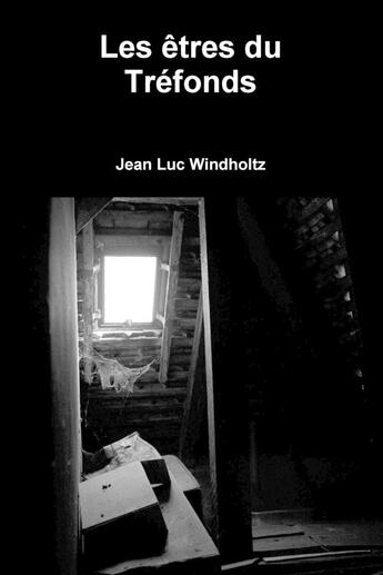 Couverture du livre « Les êtres du Tréfonds » de Jean Luc Windholtz aux éditions Lulu