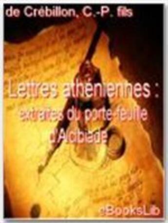 Couverture du livre « Lettres athéniennes : extraites du porte-feuille d'Alcibiade » de Claude Prosper Jolyot De Crebillon aux éditions Ebookslib