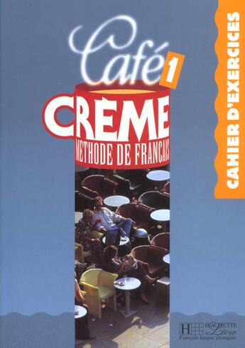 Couverture du livre « Cafe creme 1 - cahier d'exercices » de Beacco Di Giura M. aux éditions Hachette Fle