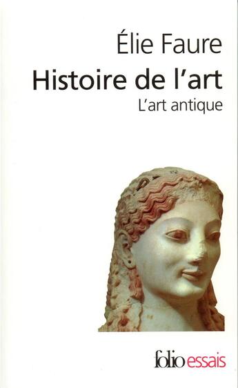 Couverture du livre « Histoire de l'art t.1 : l'art antique » de Elie Faure aux éditions Folio