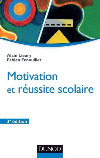 Couverture du livre « Motivation et réussite scolaire (3e édition) » de Alain Lieury et Fabien Fenouillet aux éditions Dunod