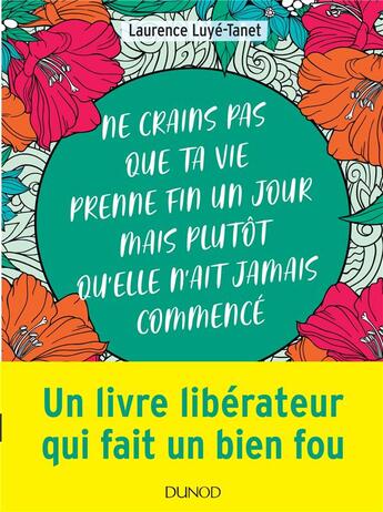 Couverture du livre « Ne crains pas que ta vie prenne fin un jour mais plutôt qu'elle n'ait jamais commencé » de Laurence Luye-Tanet aux éditions Dunod