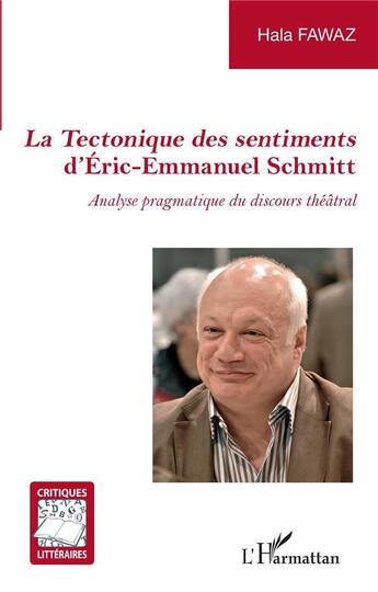 Couverture du livre « La tectonique des sentiments d'Éric-Emmanuel Schmitt : analyse pragmatique du discours théâtral » de Hala Fawaz aux éditions L'harmattan