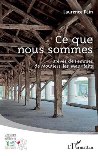 Couverture du livre « Ce que nous sommes : brèves de femmes de Moutiers-les-Mauxfaits » de Laurence Pain aux éditions L'harmattan