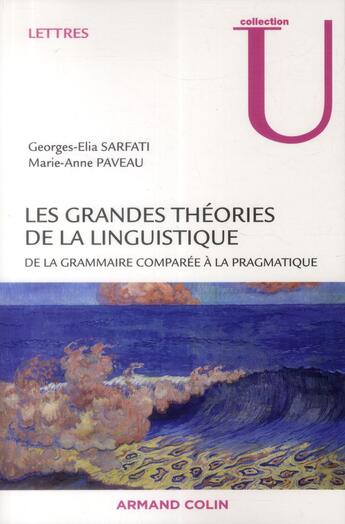 Couverture du livre « Les grandes théories de la linguistique ; de la grammaire comparée à la pragmatique » de Marie-Anne Paveau et Georges-Elia Sarfati aux éditions Armand Colin