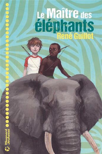 Couverture du livre « Le maître des éléphants » de Guillot Rene aux éditions Magnard